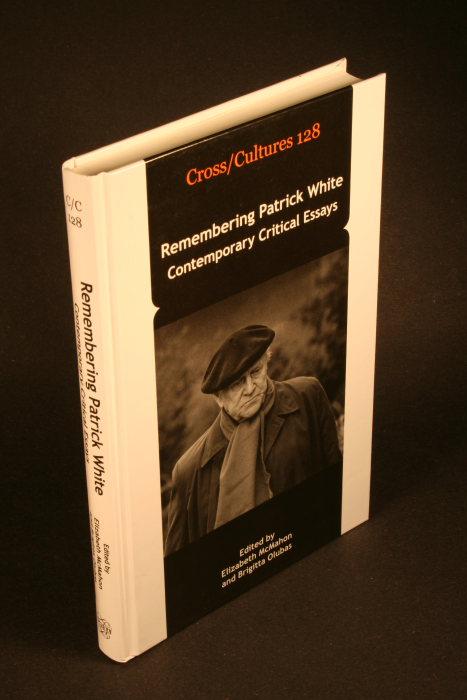 Remembering Patrick White : contemporary critical essays. Edited by Elizabeth McMahon and Brigitta Olubas - McMahon, Elizabeth, ed.