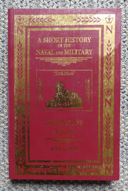 A SHORT HISTORY OF THE NAVAL AND MILITARY OPERATIONS IN EGYPT FROM 1798 TO 1802. - Burgoyne, John M., Lieut.-Col. Sir.