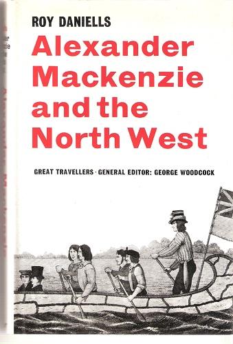 Alexander Mackenzie and the North West - Daniells, Roy.