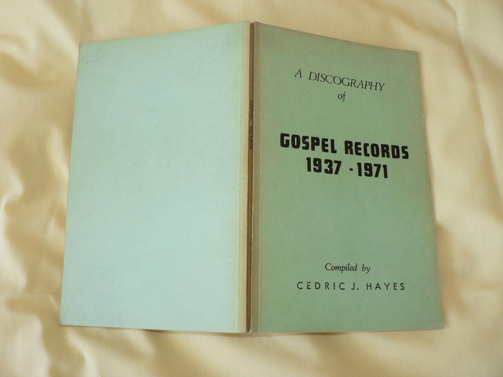 A Discography of Gospel Records 19371971 by Hayes, Cedric J. Very