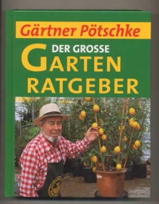 Gärtner Pötschke. Der grosse Gartenratgeber. - Gärtner Pötschke
