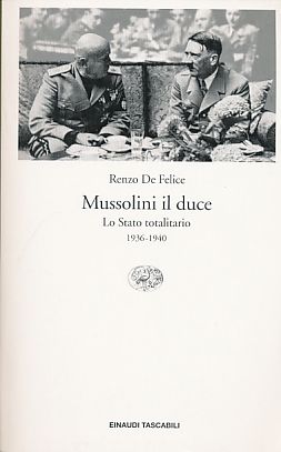Mussolini il duce. Lo Stato totalitario 1936-1940. Einaudi Tascabili 342. - De Felice, Renzo