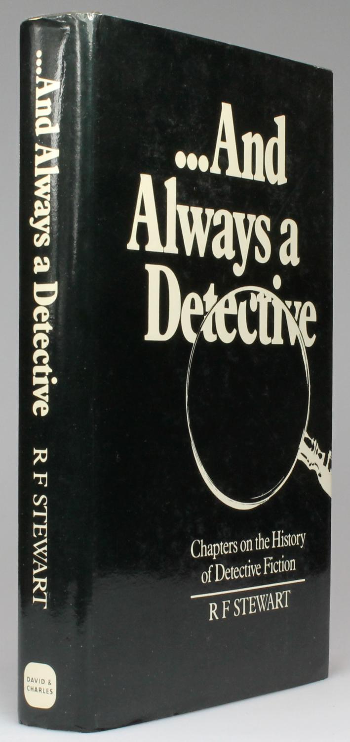 .AND ALWAYS A DETECTIVE Chapters On The History of Detective Fiction by STEWART, R. F.: (1980 ...