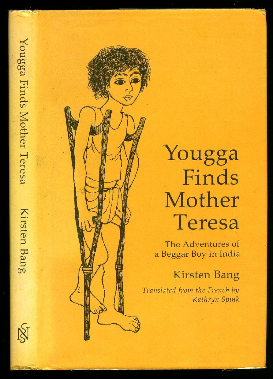 Yougga Finds Mother Teresa: The Adventures of a Beggar Boy in India - Bang, Kirsten [Translated From the French by Kathryn Spink]