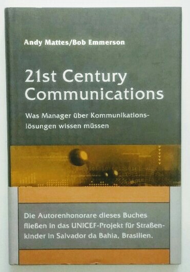 21st century communications. Was Manager über Kommunikationslösungen wissen müssen. - Mattes, Andreas und Bob Emmerson