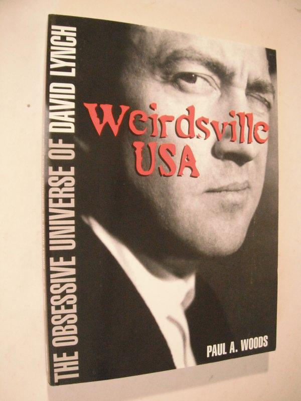 Weirdsville USA: The Obsessive Universe of David Lynch - Woods, Paul A.