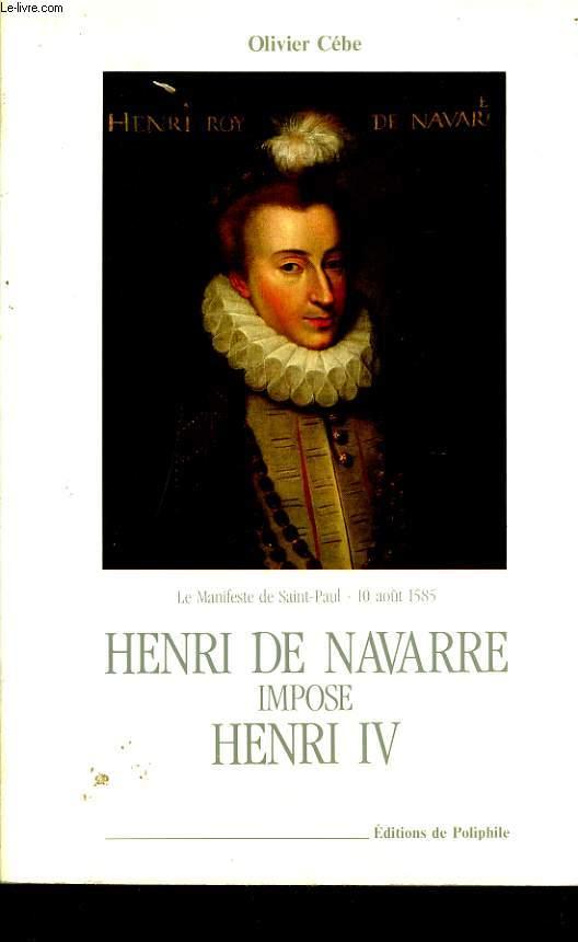 HENRI DE NAVARRE IMPOSE HENRI IV - OLIVIER CEBE