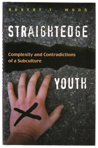 Straight Edge Youth: Complexity and Contradictions of a Subculture - Wood, Robert T.