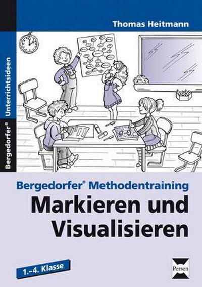 Markieren und Visualisieren : 1. - 4. Klasse. Bergedorfer Methodentraining - Thomas Heitmann