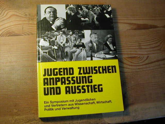 Jugend Zwischen Anpassung Und Ausstieg. Ein Symposium Mit Jugendlichen Und Vertretern Aus Wissenschaft, Wirtschaft, Politik Und Verwaltung - Wilhelm Von Ilsemann