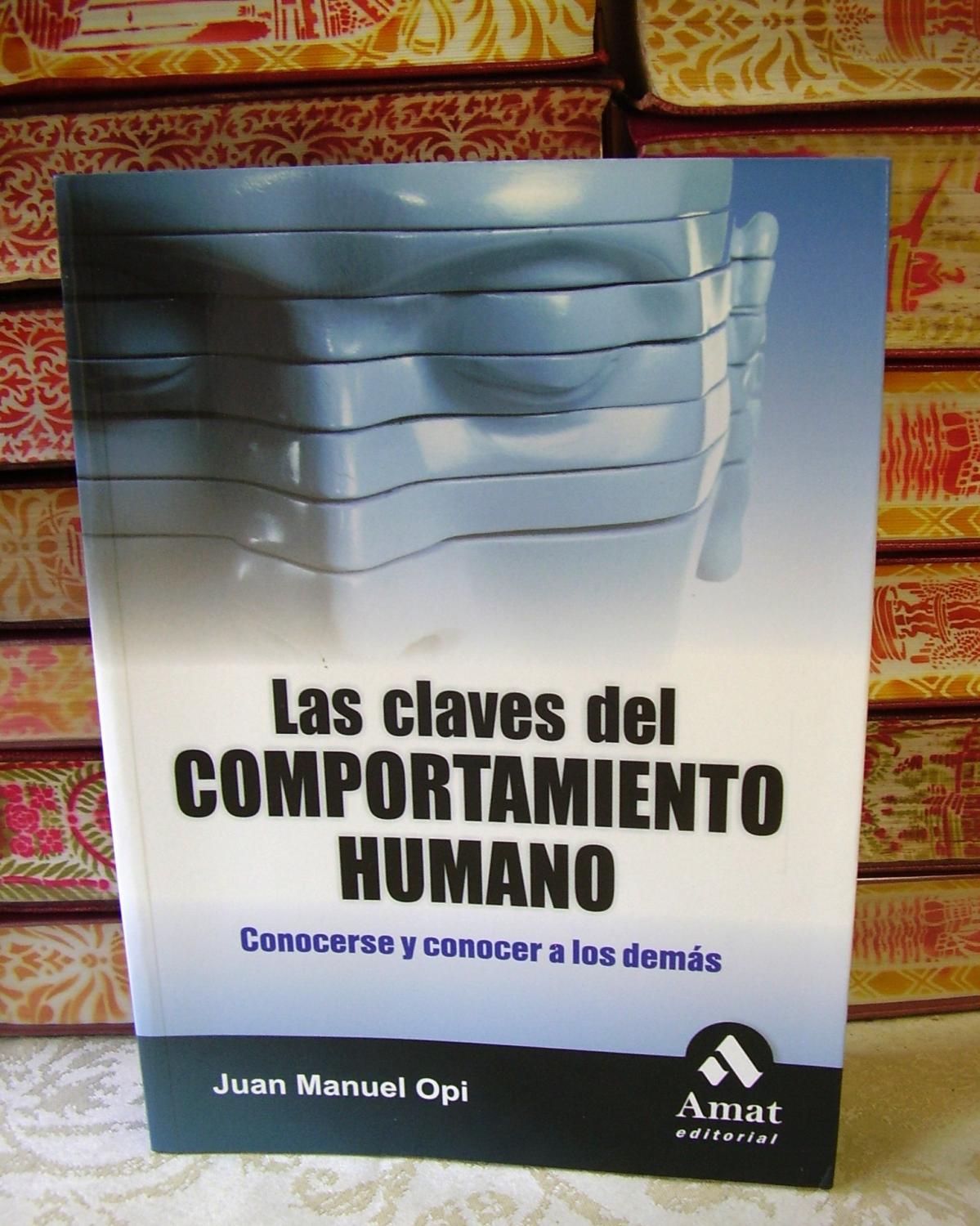 LAS CLAVES DEL COMPORTAMIENTO HUMANO . Conocerse y conocer a los demás . - Opi, Juan Manuel