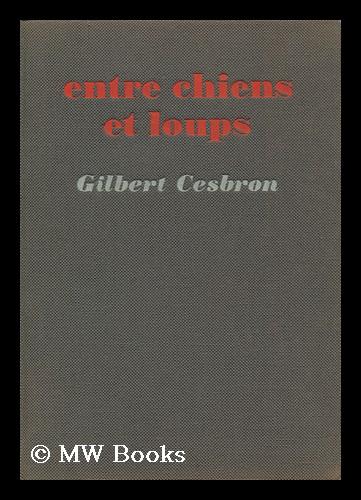 Entre Chiens Et Loups by Cesbron, Gilbert: (1962) First Edition. | MW Books