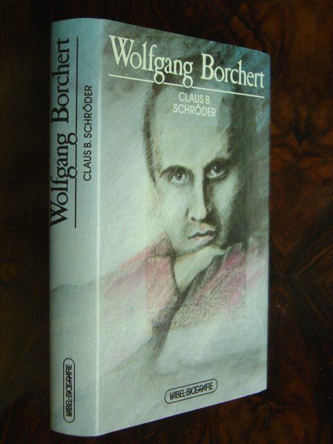 Wolfgang Borchert. (1921 - 1947). Biographie. Mit einem Frontispiz und weiteren dokumentarischen Schwarzweissabbildungen im Text und auf Tafeln sowie einer Zeittafel 1921 - 1948. - Schröder, Claus B.