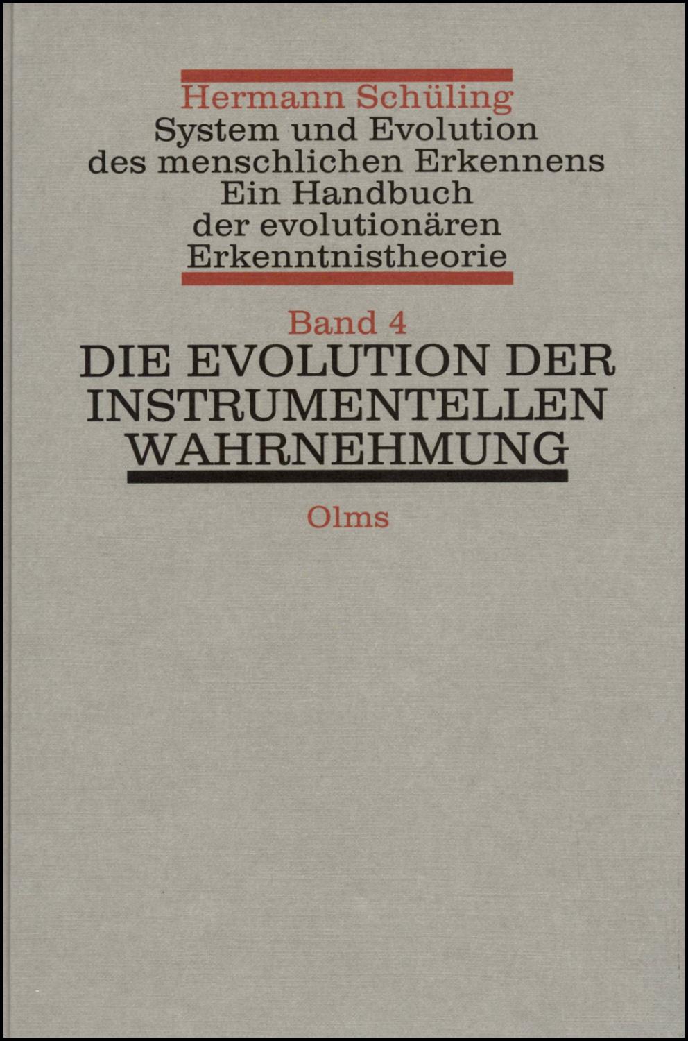 System und Evolution des menschlichen Erkennens, Ein Handbuch der evolutionären Erkenntnistheorie. Band 04: Die Evolution der instrumentellen Wahrnehmung. - Schüling, Hermann