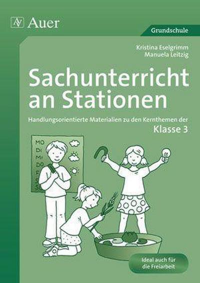 Sachunterricht an Stationen 3 : Handlungsorientierte Materialien zu den Kernthemen der Klasse 3 - Kristina Eselgrimm