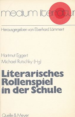 Literarisches Rollenspiel in der Schule. Medium Literatur 10. - Eggert, Hartmut und Michael Rutschky (Hrsg.)