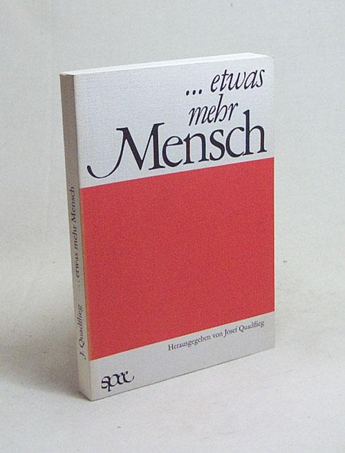 Etwas mehr Mensch : Beiträge zur religionspädagogischen Fort- und Weiterbildung für den Elementarbereich, die Primarstufe und die Sekundarstufen I und II ; mit e. Bericht über d. Religionspädag. Diözesankongress aus Anlass d. Zehnjährigen Bestehens d. Katechet. Inst. d. Bistums Trier / hrsg. von Josef Quadflieg - Quadflieg, Josef [Hrsg.]