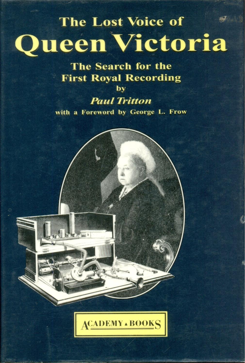 The Lost Voice of Queen Victoria : The Search for the First Royal Recording - Tritton, Paul
