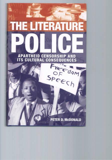 THE LITERATURE POLICE Apartheid Censorship and Its Cultural Consequences - MCDONALD, Peter