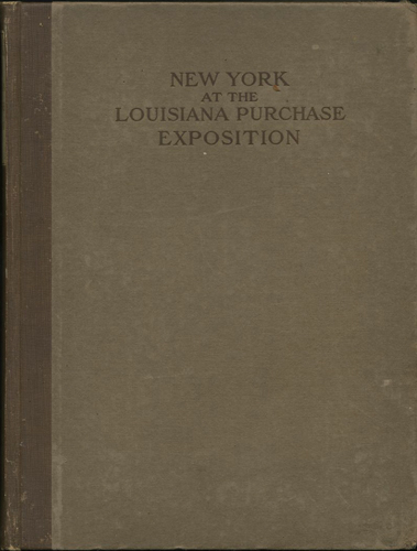 New York at the Louisiana Purchase Exposition. St. Louis, 1904. Report of the New York State Commission - Ellis, DeLancey M., ed