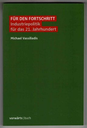 Für den Fortschritt : Industriepolitik für das 21. Jahrhundert. - Vassiliadis, Michael