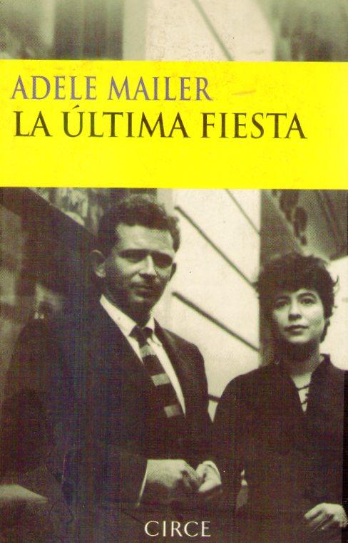 LA ULTIMA FIESTA. Escenas de mi vida con Norman Mailer. Traducción de Beatriz López Buisán - Mailer, Adele