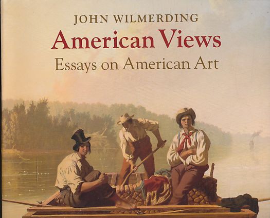 American views. Essays on American art. - Wilmerding, John