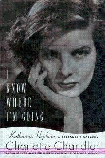 I Know Where I'm Going: Katharine Hepburn, A Personal Biography - Chandler, Charlotte