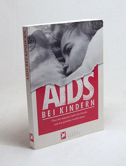 Aids bei Kindern : über die jüngsten Opfer der Seuche und wie ihnen geholfen werden kann / hrsg. von Michael Jürgs - Jürgs, Michael [Hrsg.]
