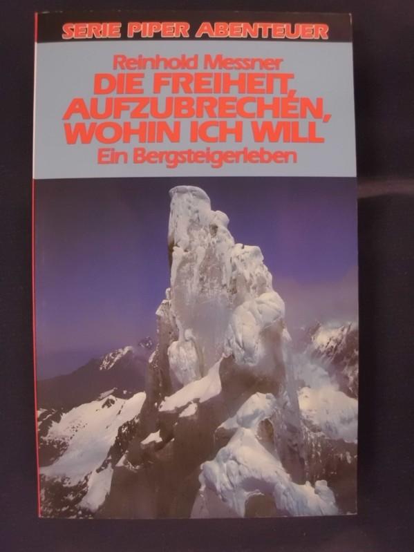 Die Freiheit, aufzubrechen, wohin ich will - Ein Bergsteigerleben - Messner, Reinhold