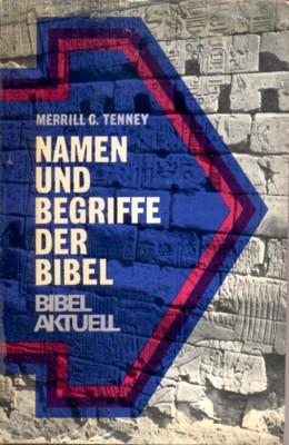 Namen und Begriffe der Bibel. [Aus d. Amerikan. von Joachim Hoene], Bibel aktuell / Merrill F. Unger; Bd. 8 - Tenney, Merrill C.