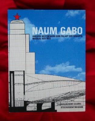 Naum Gabo und der Wettbewerb zum Palast der Sowjets Moskau. 1931-1933. - BERLINISCHEN GALLERIE (hrsg)