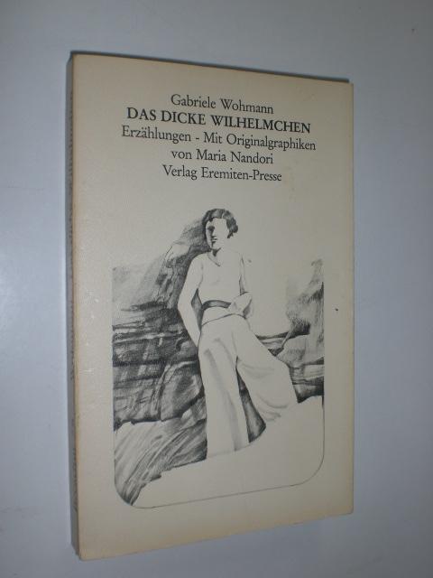 Das dicke Wilhelmchen. Erzählungen - Mit Originalgraphiken von Maria Nandori. - WOHMANN, Gabriele