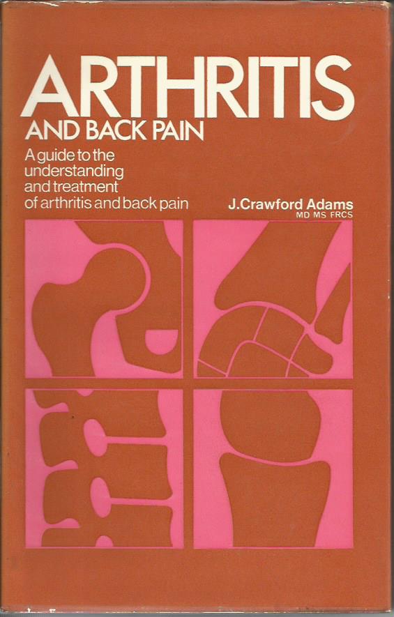 ARTHRITIS AND BACK PAIN A Guide to the Understanding and Treatment of Arthritis and Back Pain