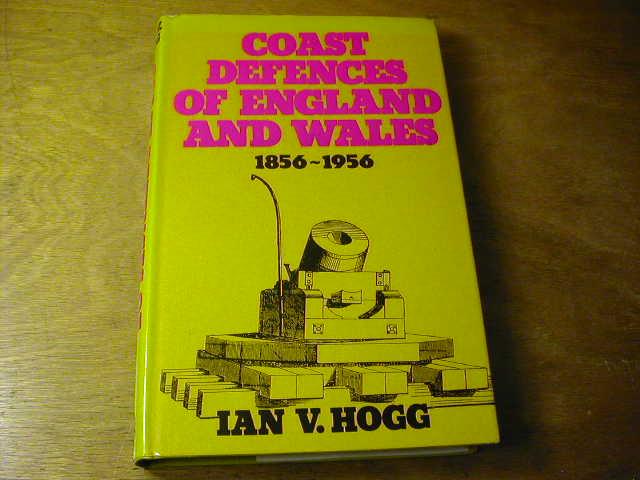 Coast Defences of England and Wales, 1856-1956 - Ian V. Hogg