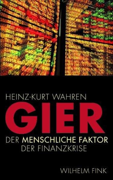 Gier. Der menschliche Faktor in der Finanzkrise - Wahren, Heinz-Kurt