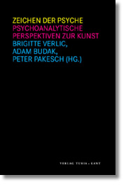 Zeichen der Psyche : psychoanalytische Perspektiven zur Kunst. - Verlic, Brigitte [Hrsg.], Adam Budak [Hg.] und Peter Pakesch [Hg.]