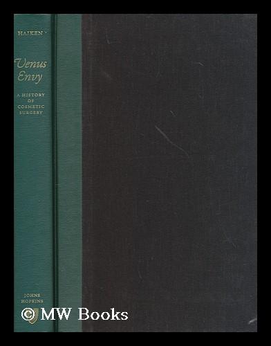 Venus envy : a history of cosmetic surgery / Elizabeth Haiken by Haiken, Elizabeth: (1997) First ...