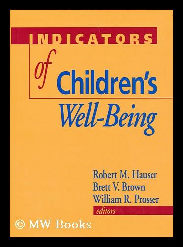 Indicators of children's well-being / Robert M. Hauser, Brett V. Brown, and William R. Prosser, editors - Hauser, Robert Mason. Brown, Brett V. Prosser, William R.