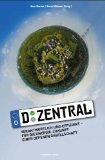 D-Zentral : verantwortlich und effizient - für die Energie-Zukunft einer offenen Gesellschaft. - Becker, Sven [Hrsg.] und Bernd Wilmert (Hrsg.)