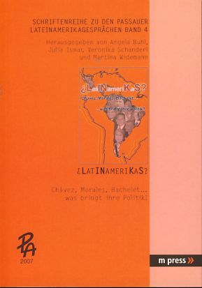 Latinamerikas? Chávez, Morales, Bachelet . was bringt ihre Politik?. [PLA 2007]. Schriftenreihe zu den Passauer Lateinamerikagesprächen. - Buhl, Angela, Julia Ismar Veronika Schanderl (Hrsg.) u. a.