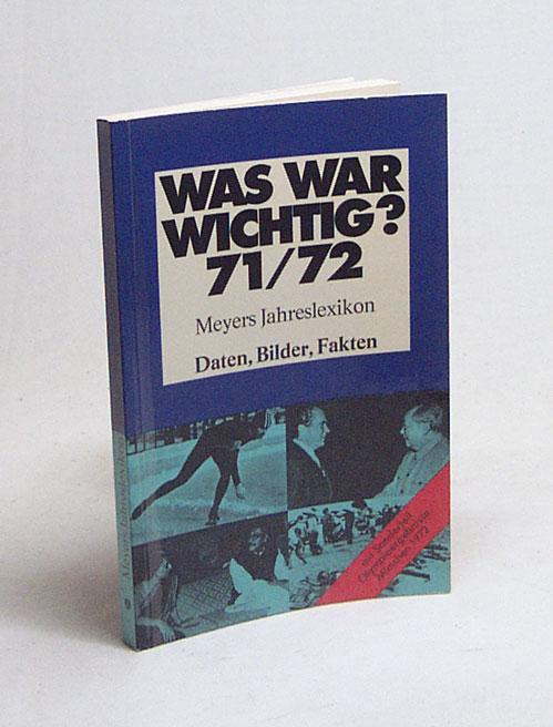 Meyers Jahreslexikon 1971/72 : was war wichtig? (Daten, Bilder, Fakten). mit Sonderteil Olympiaergebnisse München 1972