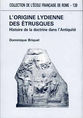 L'origine lydienne des Etrusques. Histoire de la doctrine dans l'Antiquité. - Briquel,Dominique.