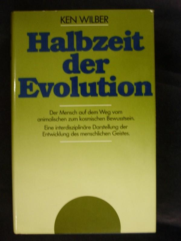 Halbzeit der Evolution - Der Mensch auf dem Weg vom animalischen zum kosmischen Bewusstsein - Eine interdisziplinäre Darstellung der Entwicklung des menschlichen Geistes - Wilber, Ken