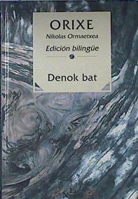 Denok bat - Edición bilingüe, - Ormaetxea Pellejero, Nicolás/Orixe