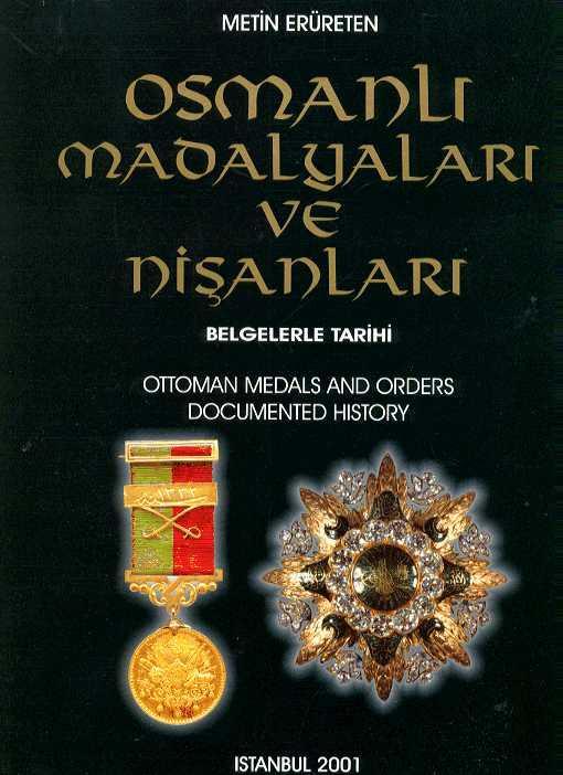 Ottoman medals and orders. Documented history = Osmanli madalyalari ve nisanlari. Belgelerle tarihi. - ERURETEN, METIN