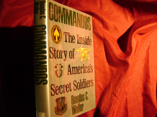 The Commandos. Inscribed by the author. The Inside Story of AmericaÕs Secret Soldiers. - Waller, Douglas.