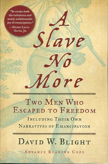 A SLAVE NO MORE: Two Men Who Escaped to Freedom, Including Their Own Narratives of Emancipation. - Blight, David.