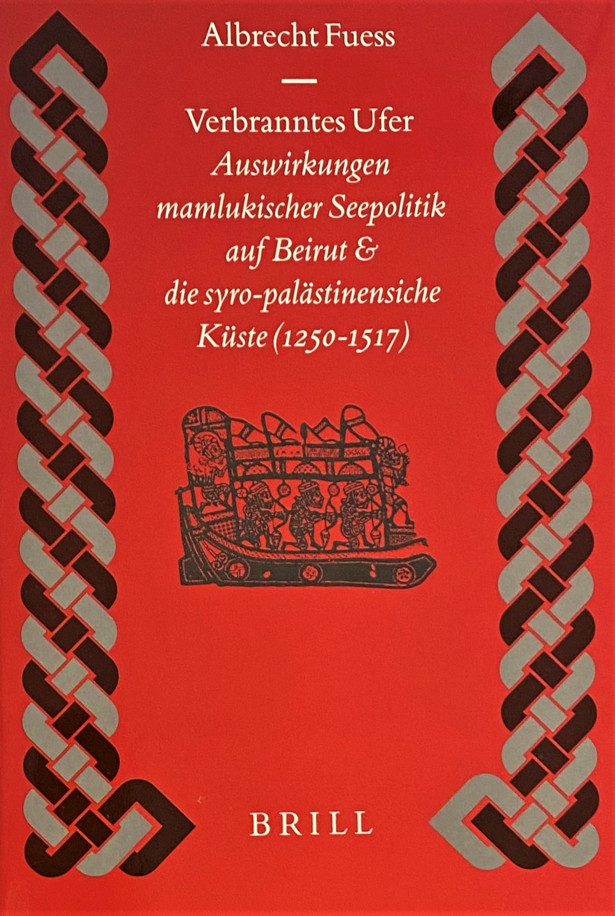 Verbranntes Ufer: Auswirkungen mamlukischer Seepolitik auf Beirut und die syro-palastinensische Kuste (1250-1517.) - Fuess, Albrecht.