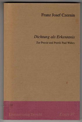 Dichtung als Erkenntnis : Zur Poesie und Poetik Paul Wührs. Essay 37. - Czernin, Franz Josef